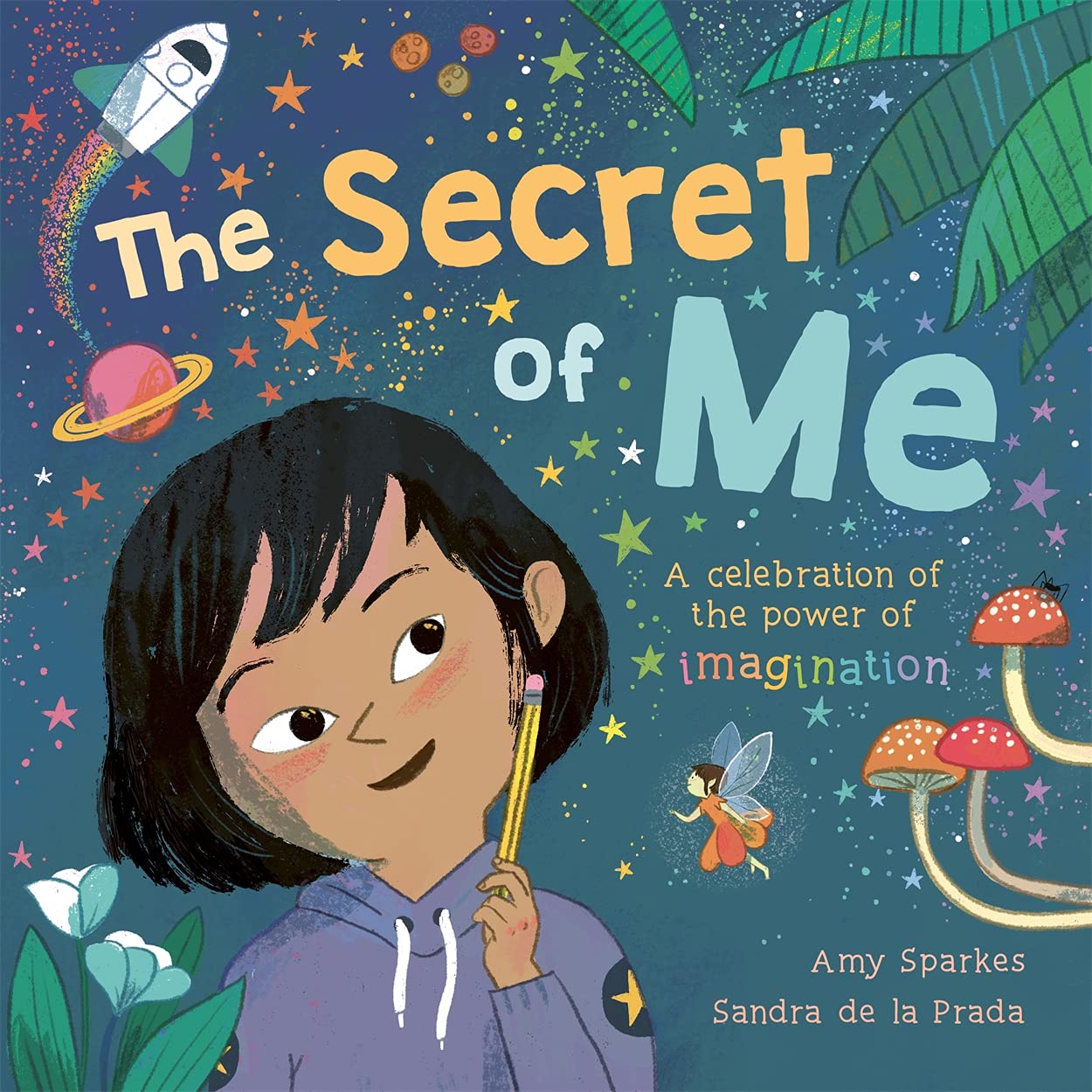 The Secret of Me: A celebration of the power of imagination - Sparkes, Amy
