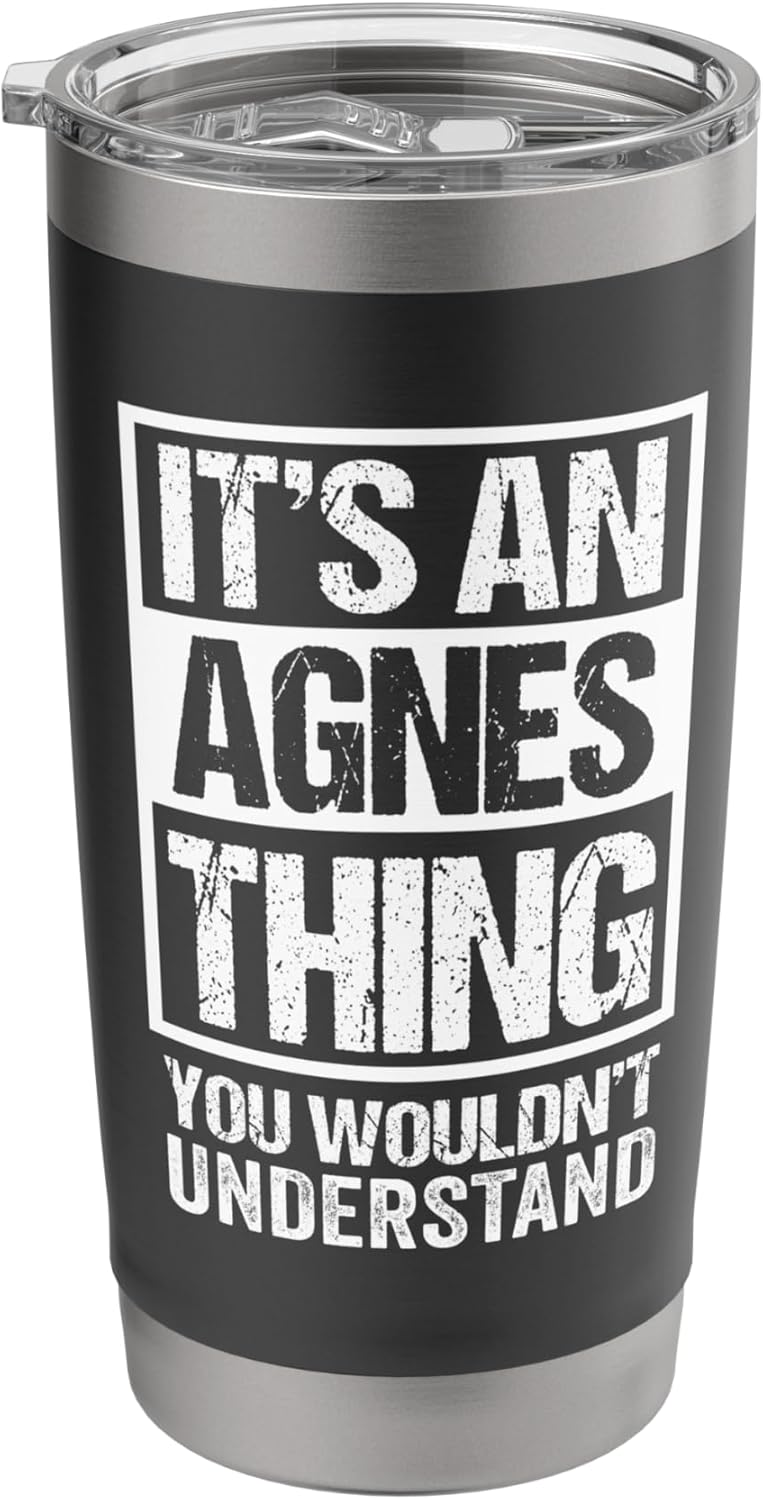 It's An Agnes Thing You Wouldn't Understand First Name Stainless Steel Insulated Tumbler