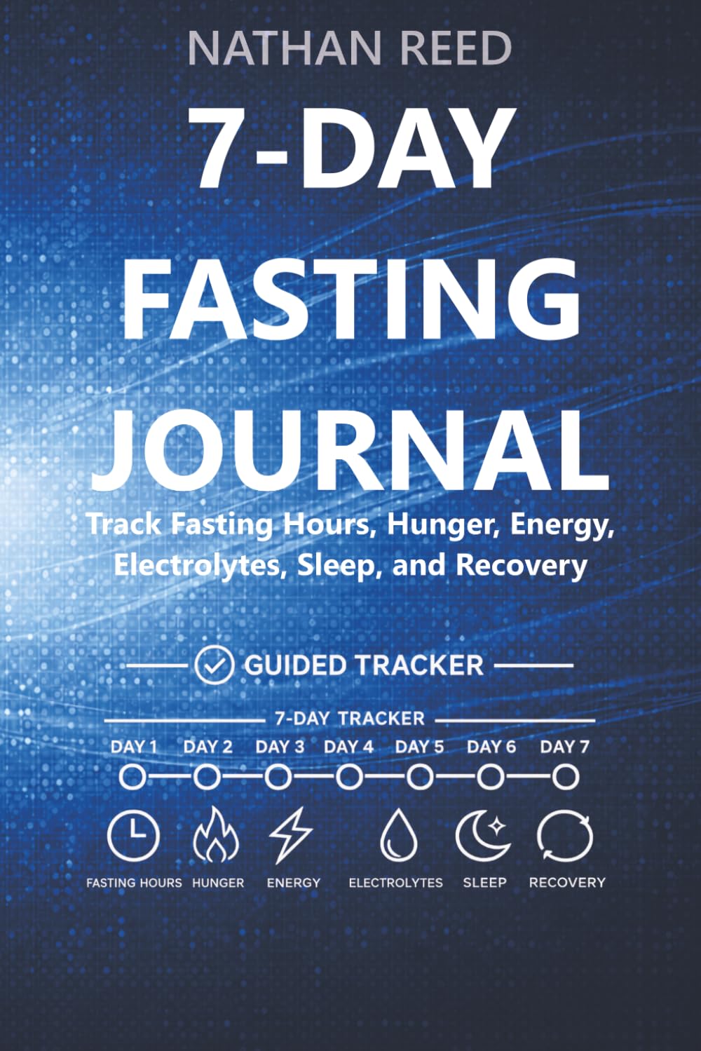 7-Day Fasting Journal: Track Fasting Hours, Hunger, Energy, Electrolytes, Sleep, and Recovery
