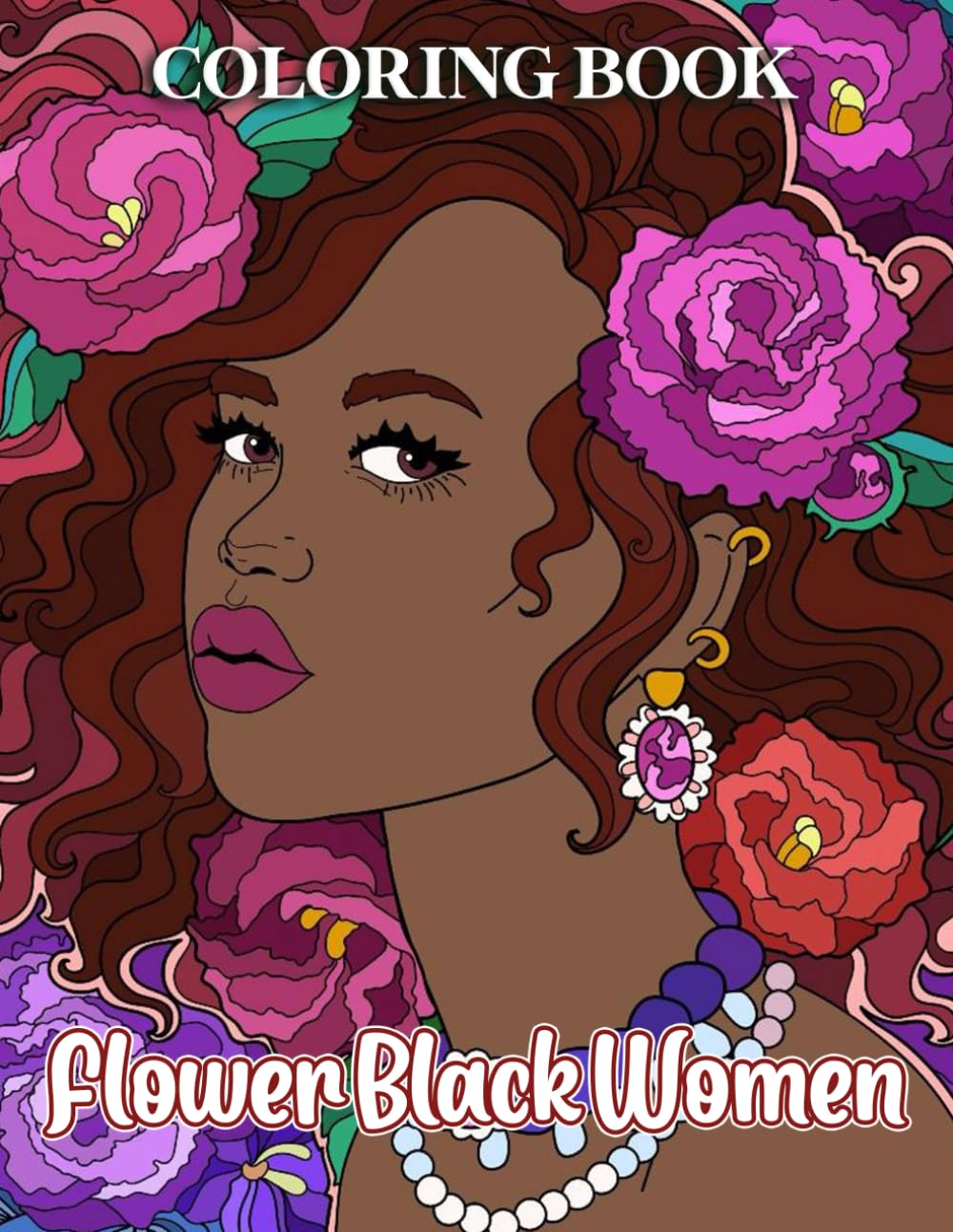 Flower Black Women Coloring Book: Inner Peace Coloring Book for Adults, Women, Teens to Relax and Unwind