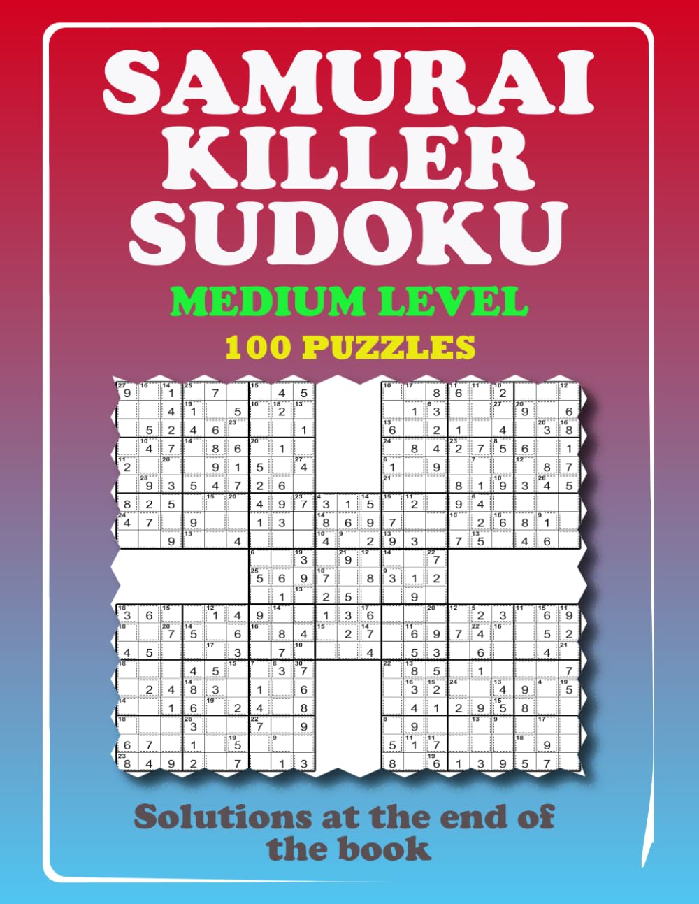 SAMURAI KILLER SUDOKU - MEDIUM LEVEL: 100 Overlapping Puzzles Samurai Grids with Killer Sudoku Cages