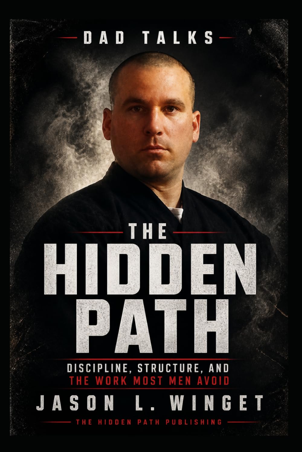 Dad Talks: The Hidden Path Discipline, Structure, and the Work Most Men Avoid