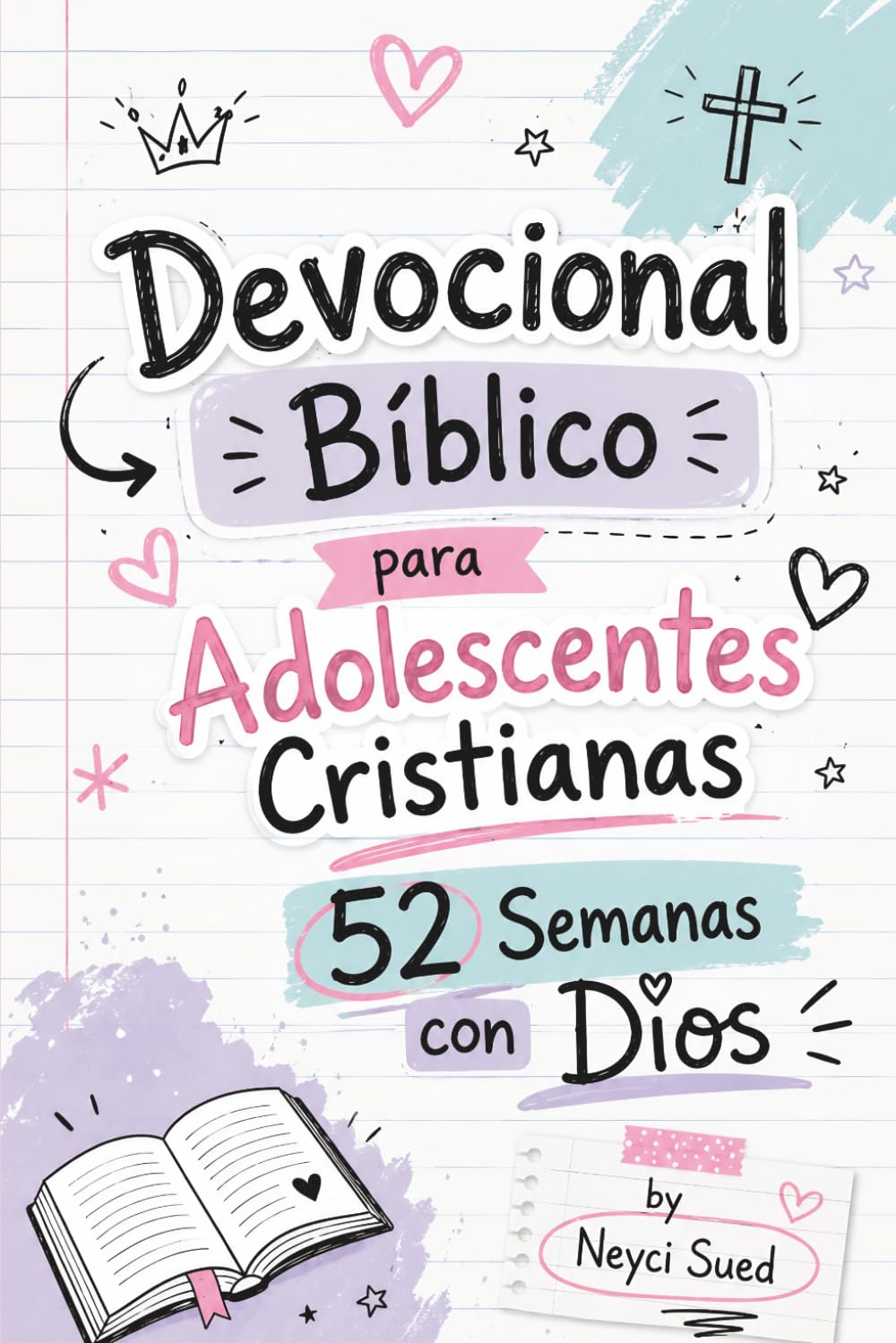 Devocional Bíblico para Adolescentes Cristianas — 52 Semanas con Dios: 52 Devocionales Semanales sobre Fe, Identidad, Ansiedad, Propósito y Crecimiento Espiritual para Teens y Jovencitas Cristianas