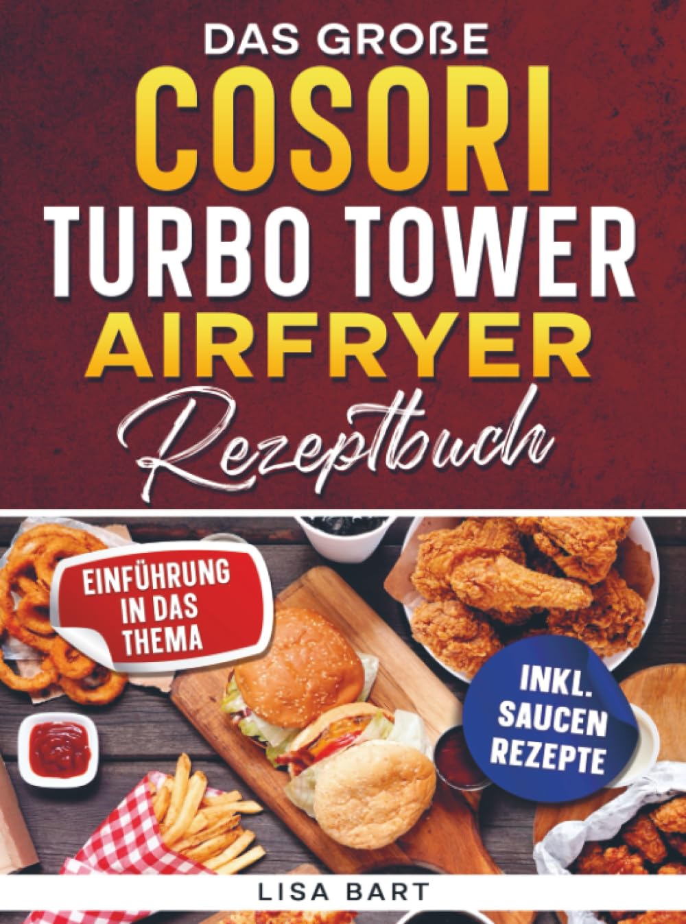 Das große COSORI Turbo Tower Airfryer Rezeptbuch: Mit einfachen Rezepten für Ihre COSORI Heißluftfritteuse: Geeignet für den Cosori Turbo Tower - Das ... Platzsparend, superschnell & synchron kochen