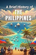 A Brief History of the Philippines (A Brief History - Around the World Edition)
