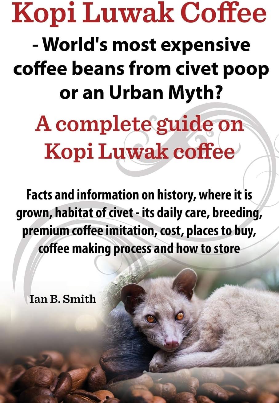 Kopi Luwak Coffee - World's Most Expensive Coffee Beans from Civet Poop or an Urban Myth?