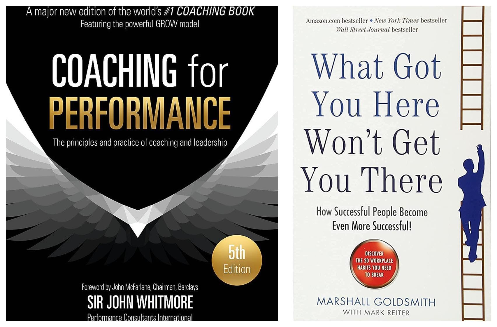 COACHING FOR PERFORMANCE & WHAT GOT YOU HERE WON'T GET YOU THERE: HOW SUCCESSFUL PEOPLE BECOME EVEN MORE SUCCESSFUL