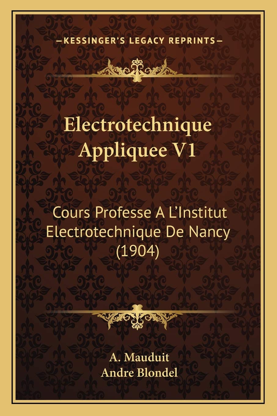 Electrotechnique Appliquee V1: Cours Professe A L'Institut Electrotechnique De Nancy (1904)