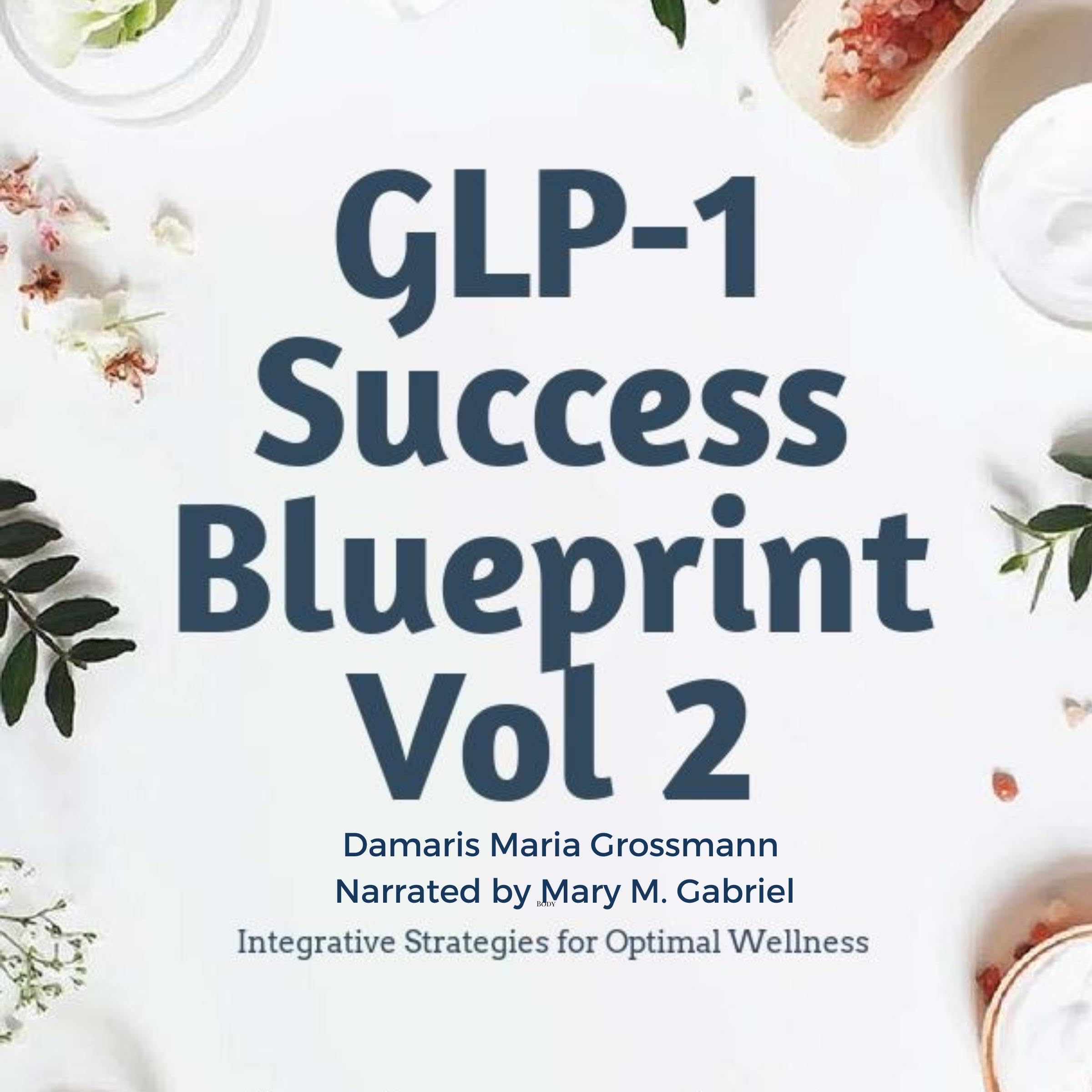 GLP-1 Success Blueprint, Volume 2: Integrative Strategies for Optimal Wellness