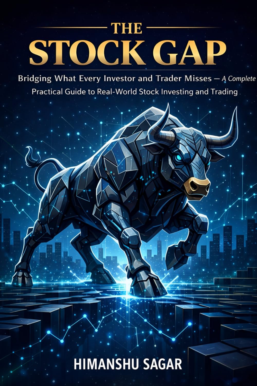 The Stock Gap: Bridging What Every Investor and Trader Misses — A Complete Practical Guide to Real-World Stock Investing and Trading