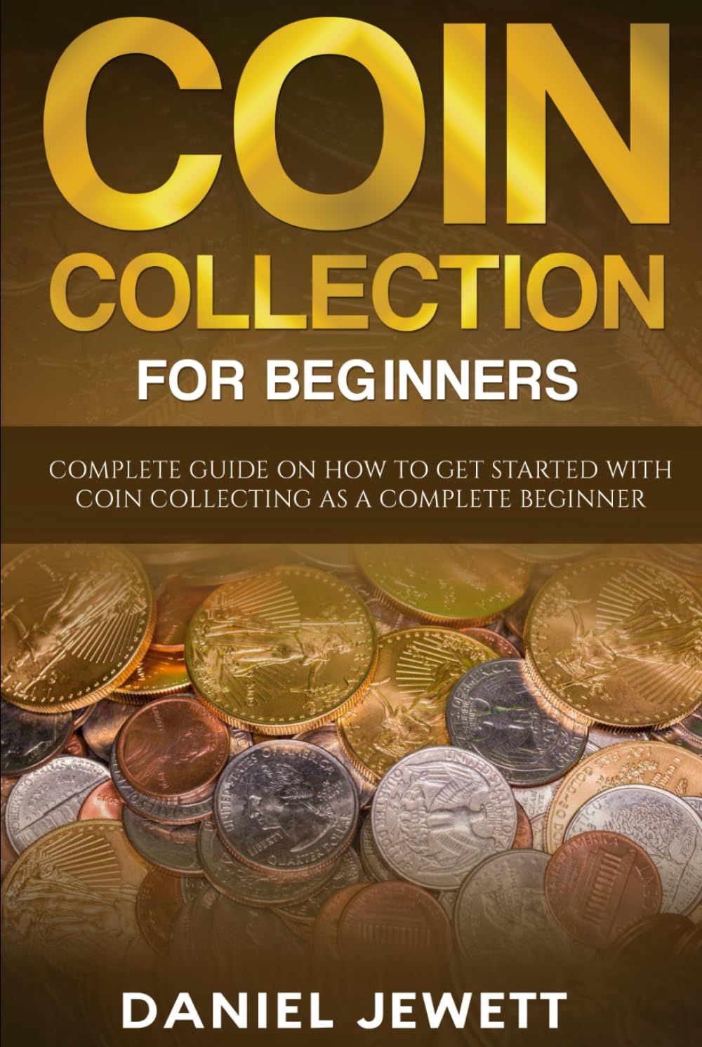Coin Collection For Beginners: Complete Guide On How To Get Started With Coin Collecting As A Complete Beginner (Treasure Wealth)