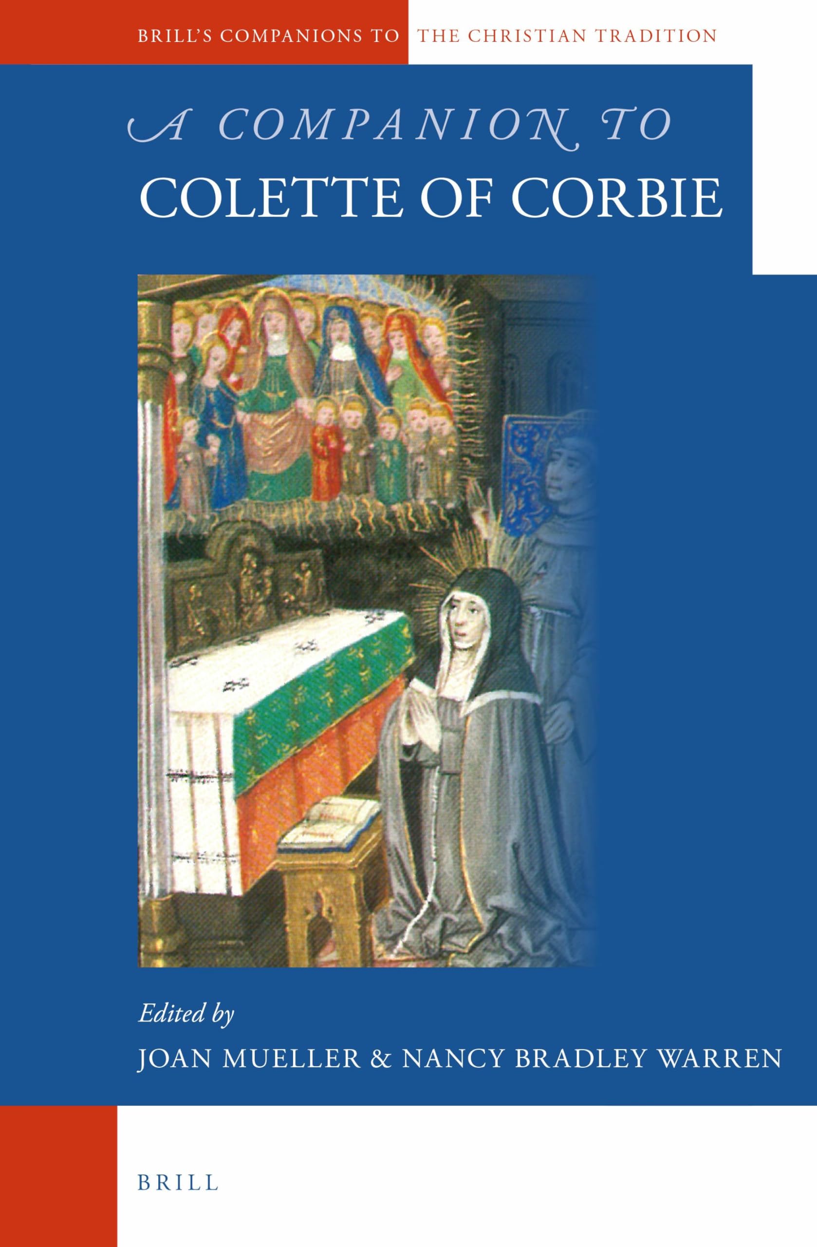 A Companion to Colette of Corbie: 66 (Brill's Companions to the Christian Tradition, 66)