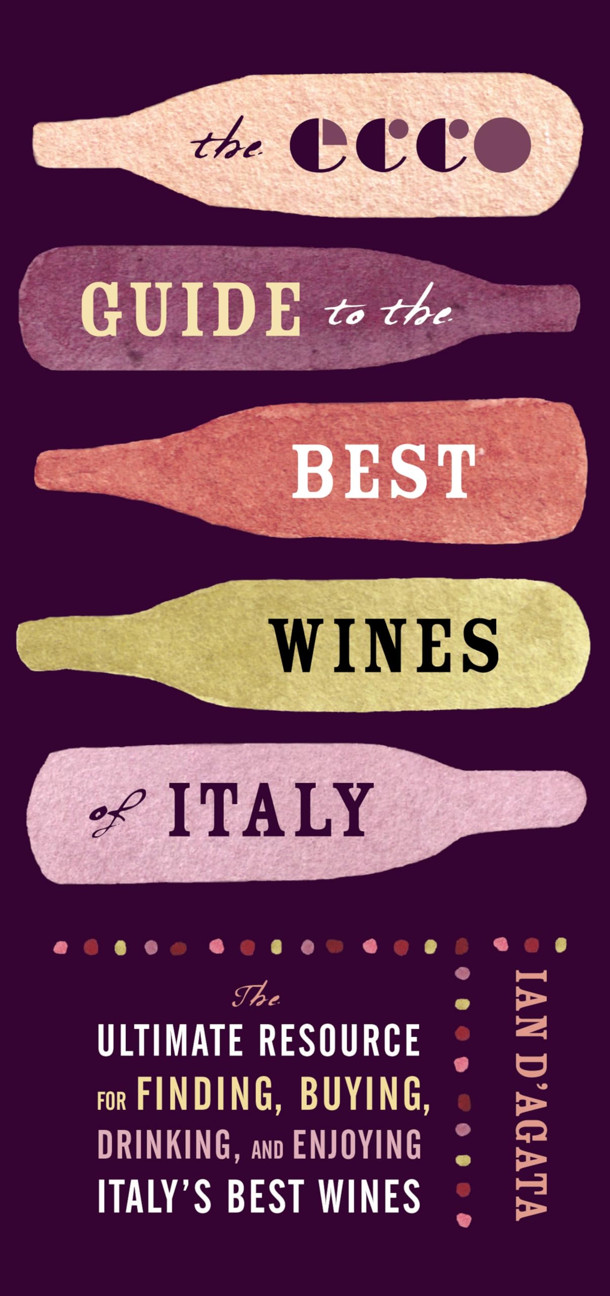 Buy The ECCO Guide to the Best Wines of Italy: The Ultimate Resource for Finding, Buying, Drinking, and Enjoying Italy's Best Wines — BookShops.in