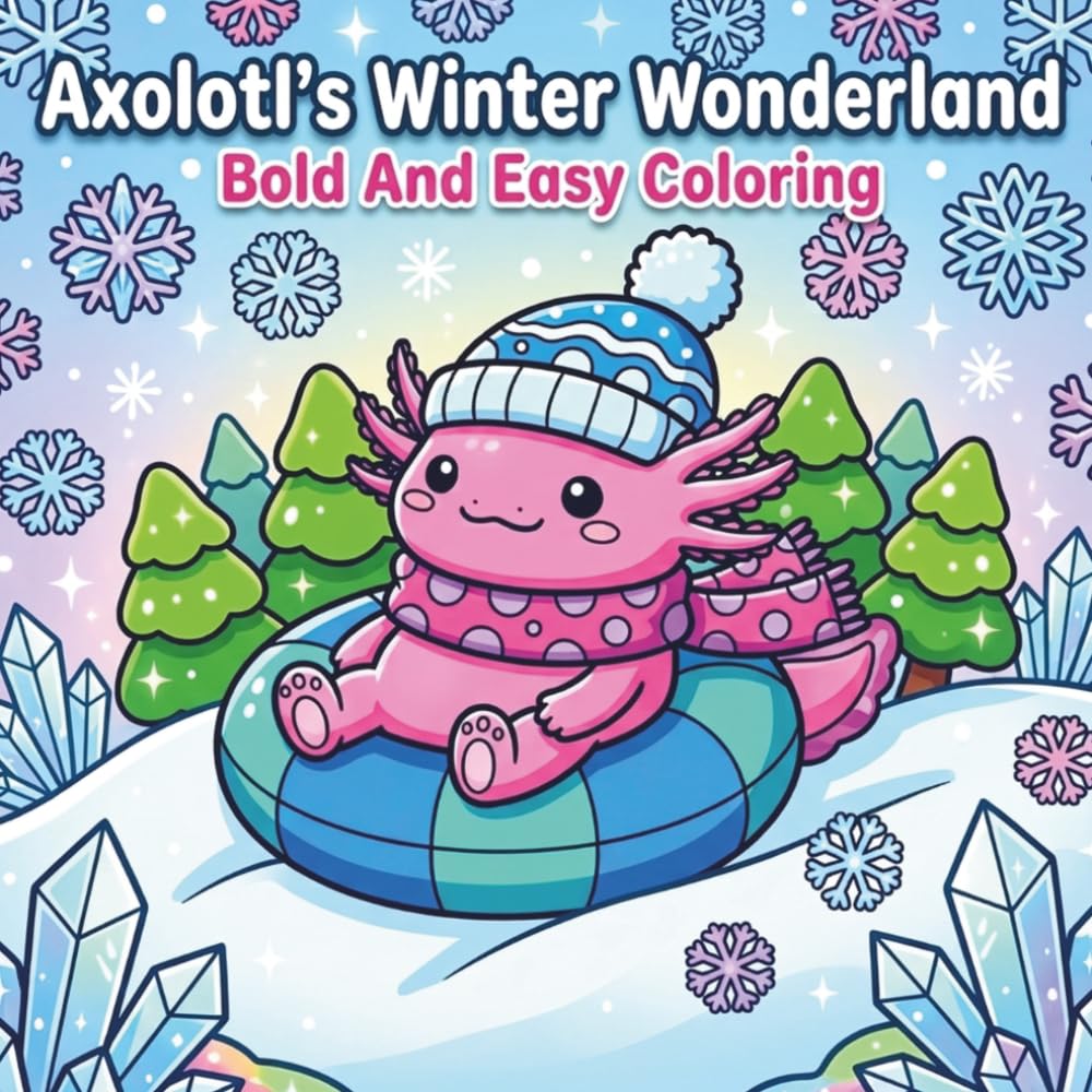 Axolotl's Winter Wonderland: Bold And Easy Coloring: A Cozy Winter Adventure with Cute Characters and Fun Educational Snow Facts for Kids