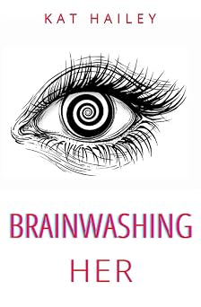 Brainwashing Her An Erotic Hypnosis Mind Control Roommate Novel