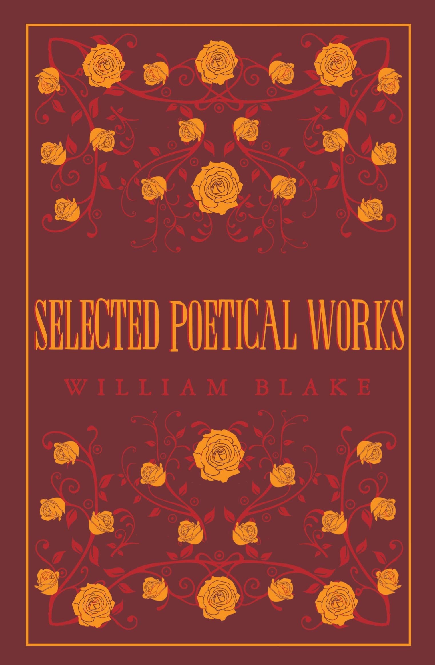 Selected Poetical Works: Blake (Great Poets) (Alma Great Poets): William Blake: Annotated Edition (Great Poets Series)