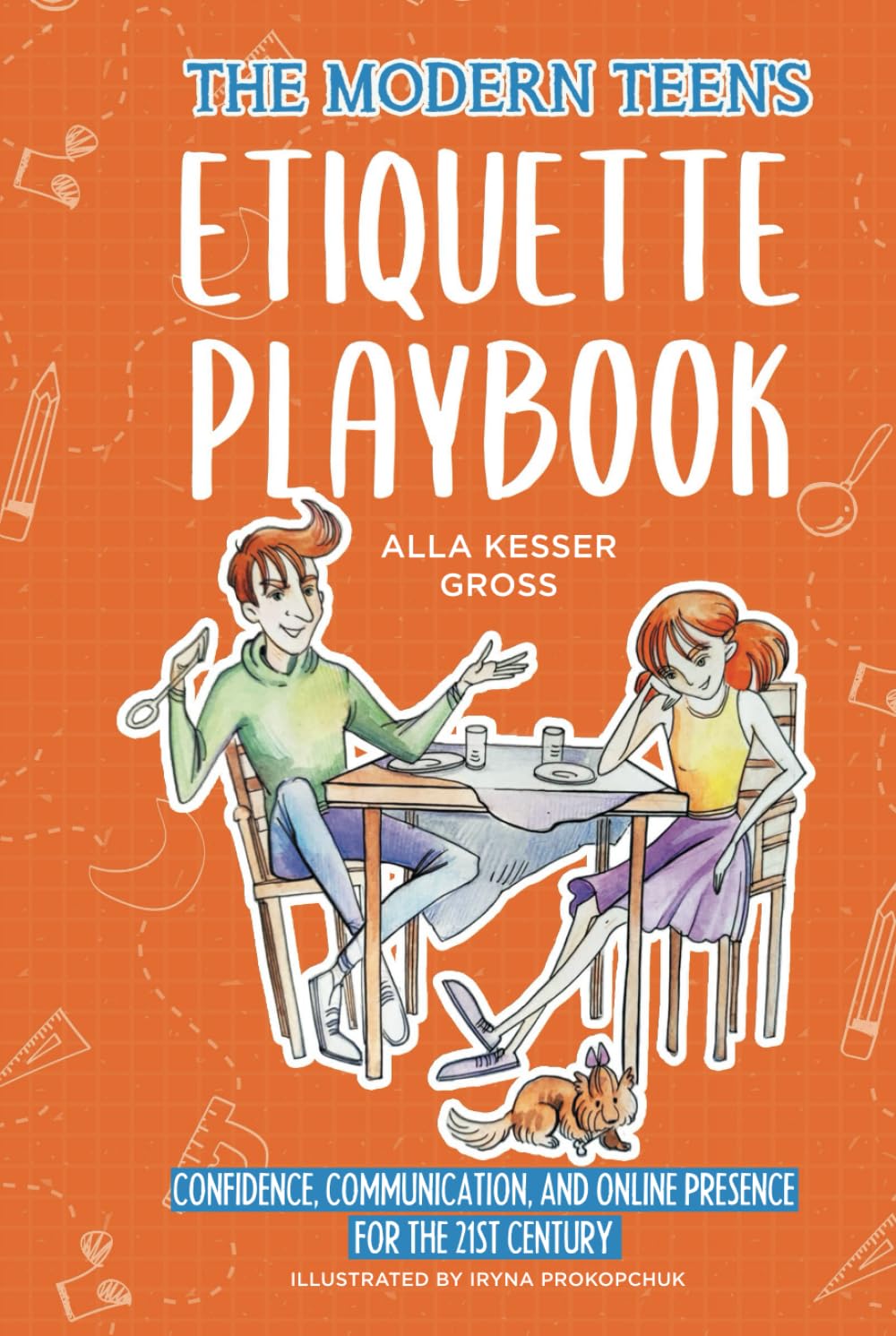The Modern Teen's Etiquette Playbook: Confidence, Communication, and Online Presence for the 21st Century