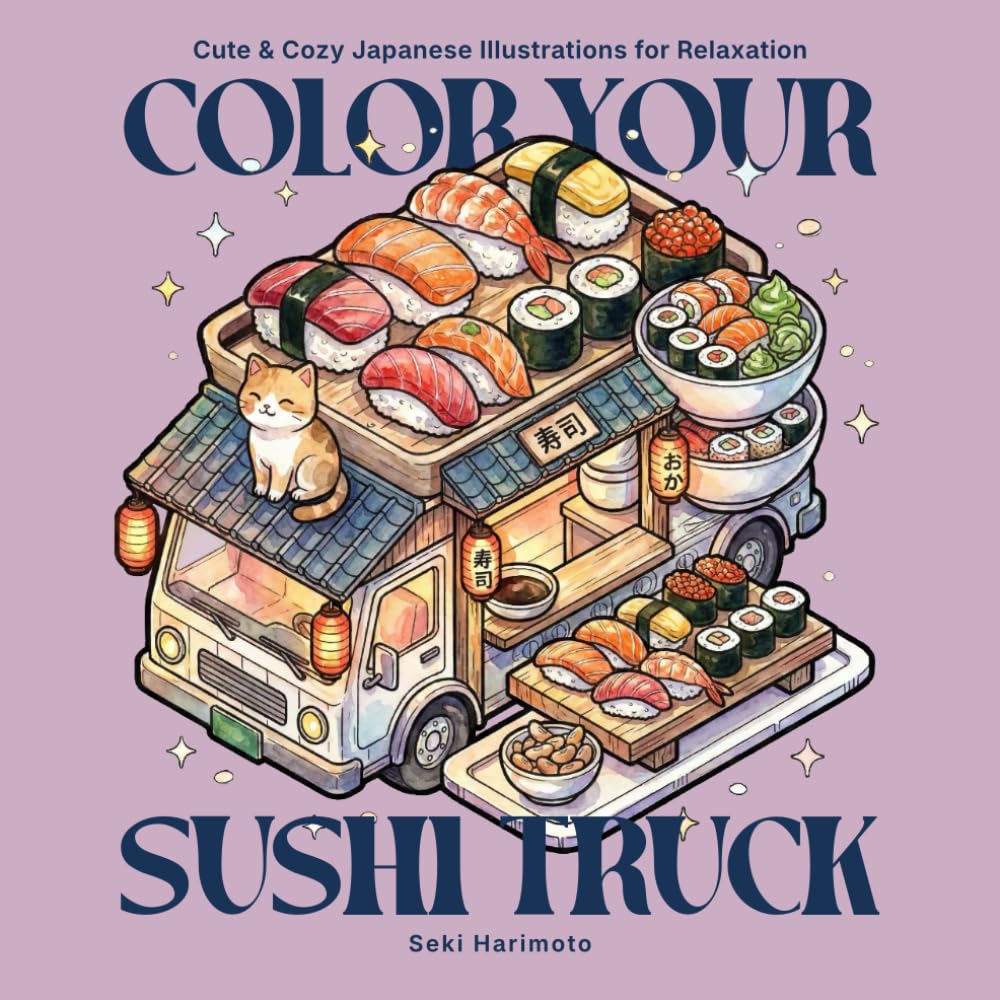 Color Your Sushi Truck: Coloring Book for Adults and Teens with Cute and Cozy Japanese Illustrations for Relaxation