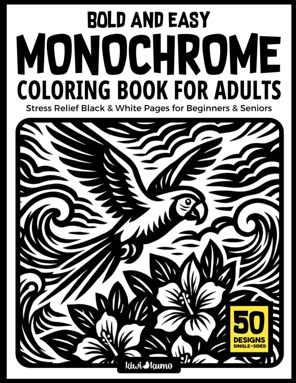 Monochrome Coloring Book For Adults: Bold and Easy Stress Relief Black & White Pages for Beginners & Seniors