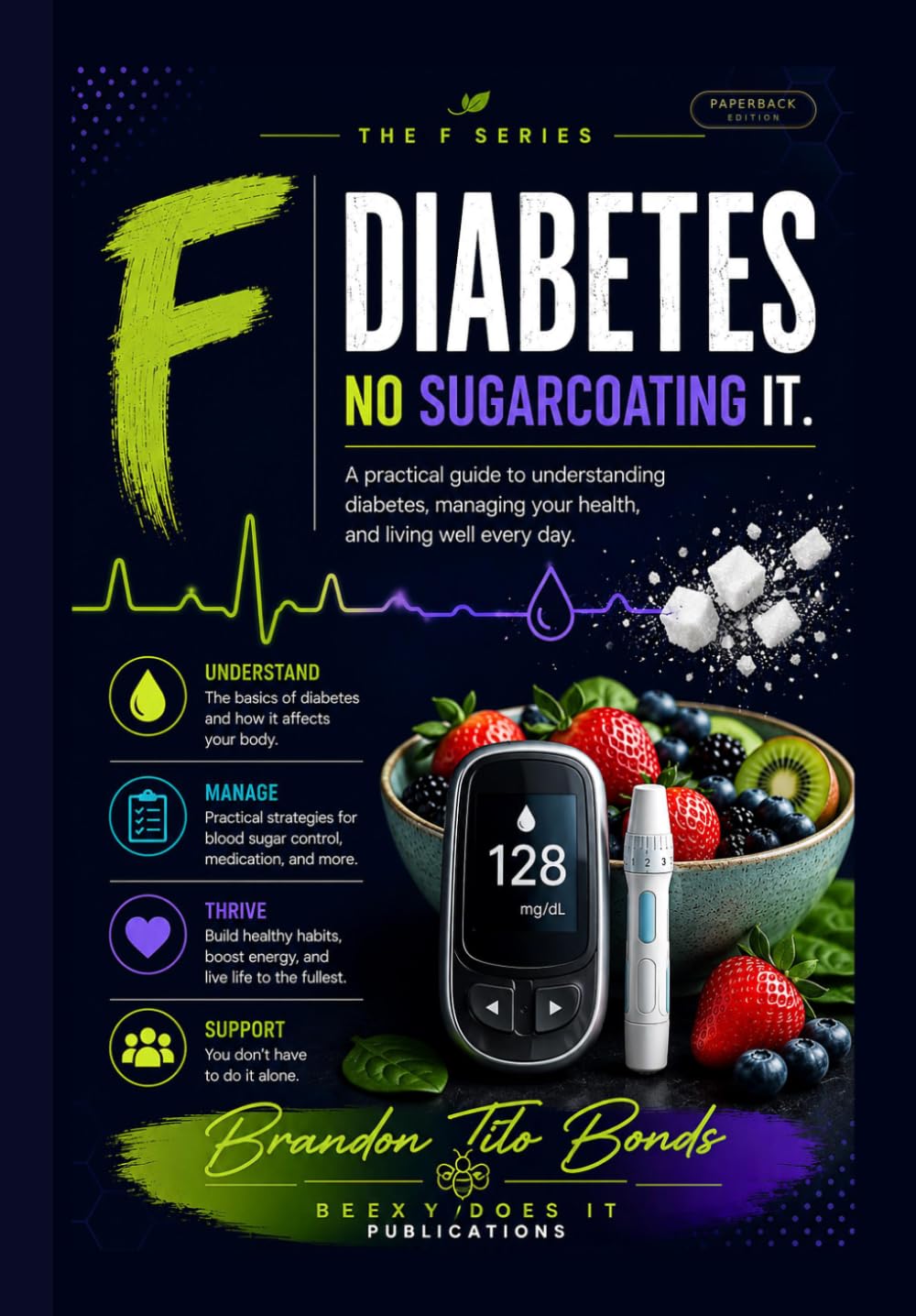 F Diabetes: No Sugarcoating It: A Practical Guide to Understanding Diabetes, Managing Your Health, and Living Well Every Day