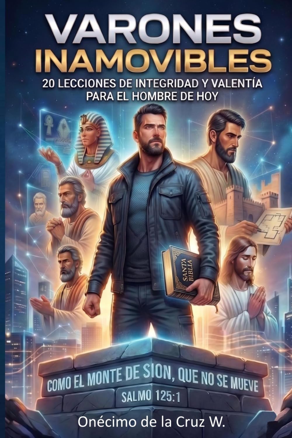 Varones inamovibles: 20 Lecciones de integridad y valentía para el hombre de hoy