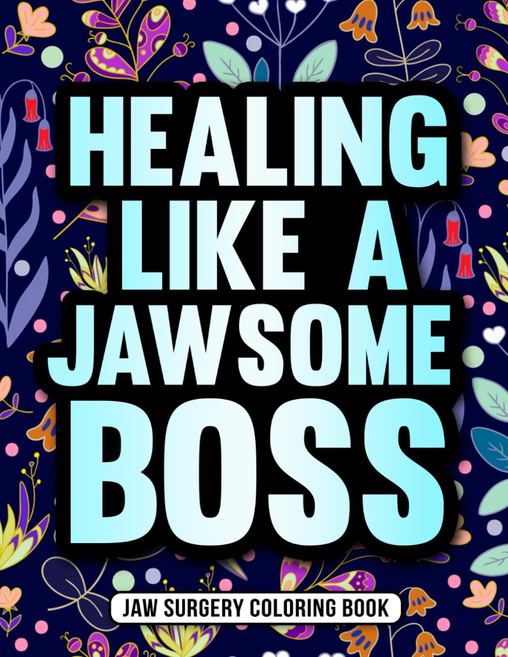 Jaw Surgery Coloring Book: A Relatable and Funny Jaw Surgery Recovery Gift for Relaxation