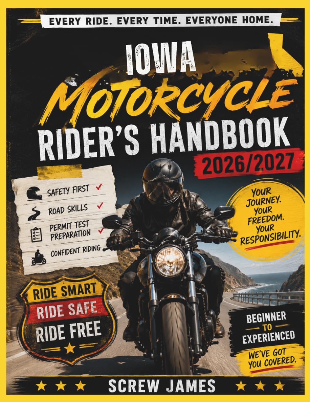 IOWA MOTORCYCLE RIDER’S HANDBOOK 2026-2027: EVERY RIDE, EVERY TIME, EVERYONE HOME YOUR JOURNEY,YOUR FREEDOM, YOUR RESPONSIBILITY