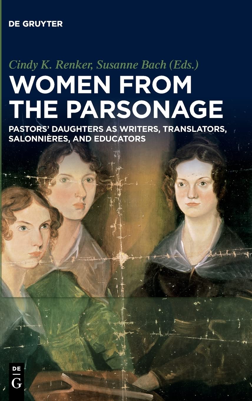 Women from the Parsonage: Pastors’ Daughters as Writers, Translators, Salonnières, and Educators
