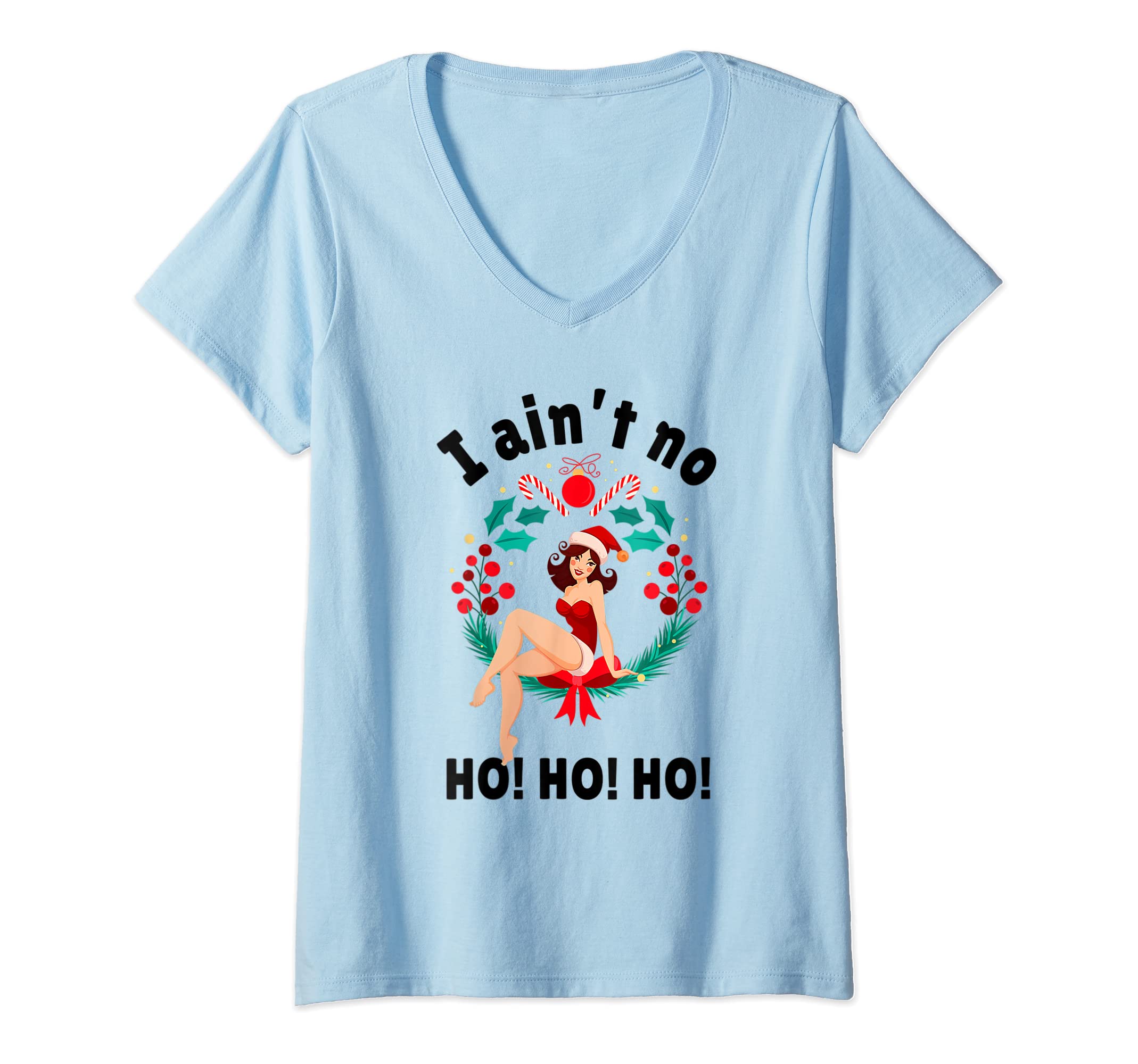 Womens I Aint no HoHoHo Girl's ChristmasWomens Womens I Aint no HoHoHo Girl's Christmas V-Neck T-Shirt