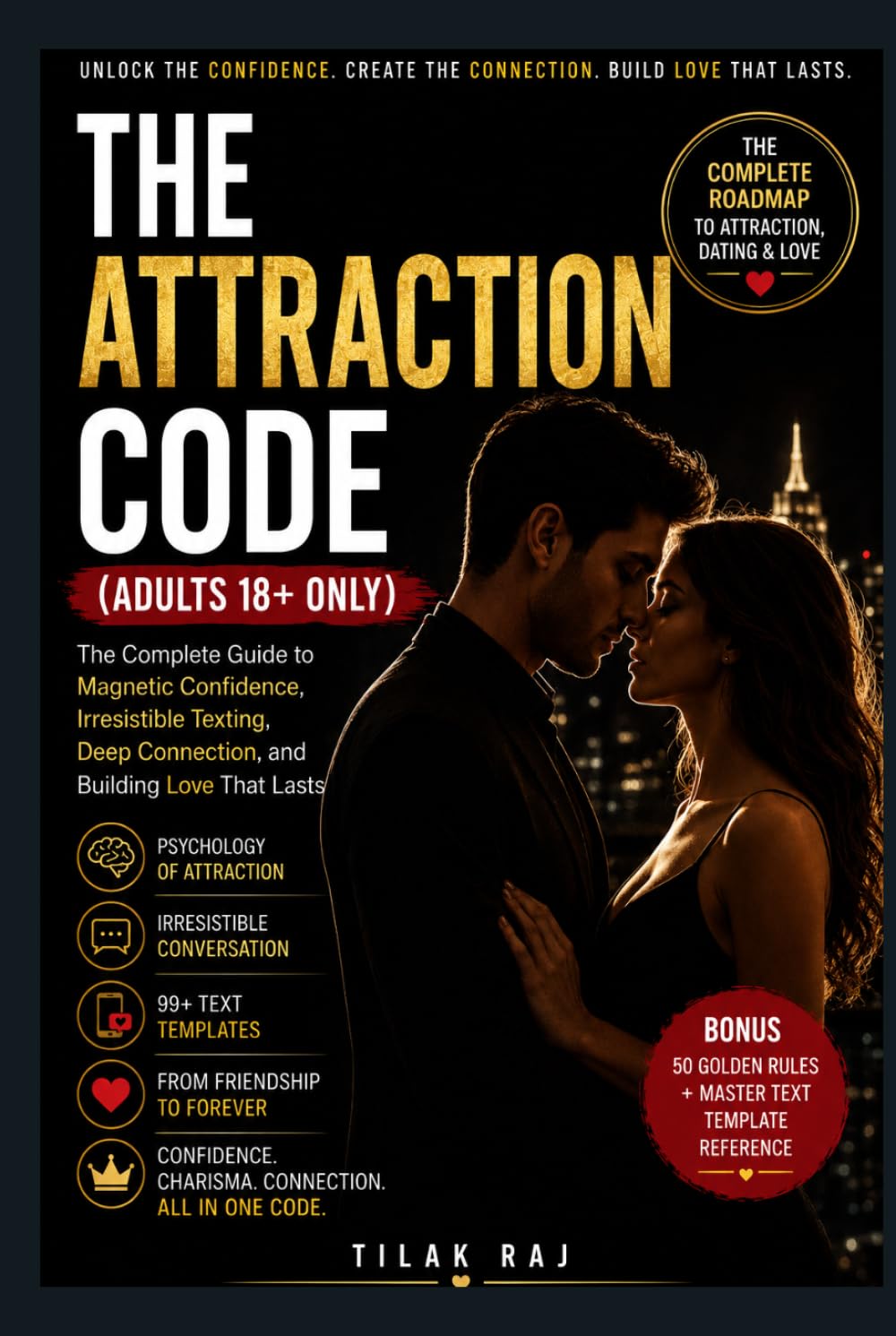 The Attraction Code: The Complete Guide to Magnetic Confidence, Irresistible Texting, Deep Connection, and Building Love That Lasts