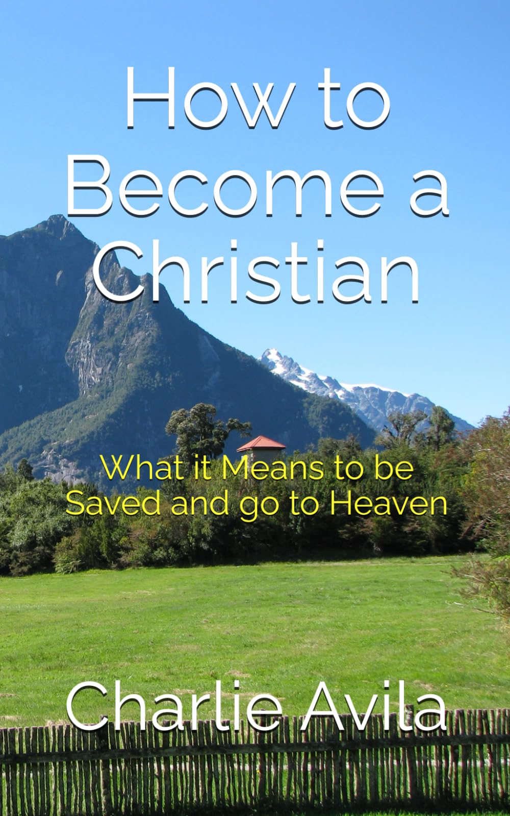How to Become a Christian: What it Means to be Saved and go to Heaven