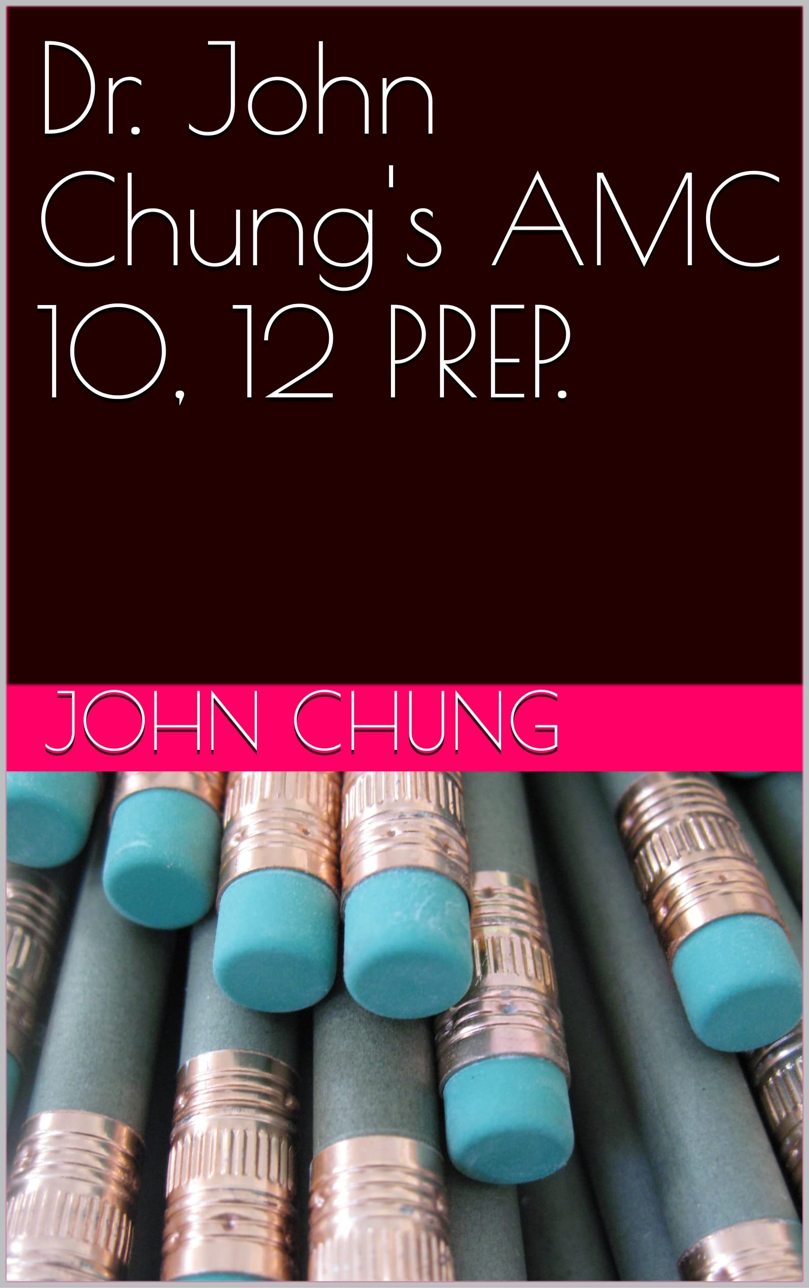 Dr. John Chung's AMC 10, 12 PREP.