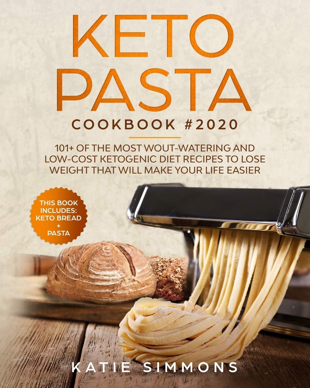 Keto Pasta Cookbook #2020: This Book Includes: Keto Bread + Pasta 101+ Of The Most Wout-Watering And Low-Cost Ketogenic Diet Recipes To Lose Weight That Will Make Your Life Easier