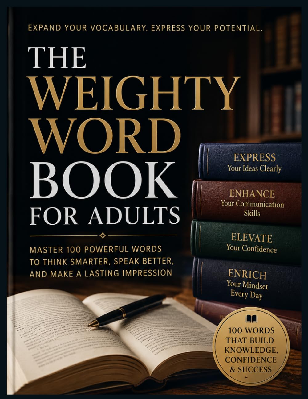 THE WEIGHTY WORD BOOK FOR ADULTS: Master 100 powerful words to think smarter, speak better, and make a lasting impression