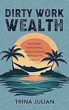 Dirty Work Wealth: How Smart Home Service Business Owners Step Back to Scale Up