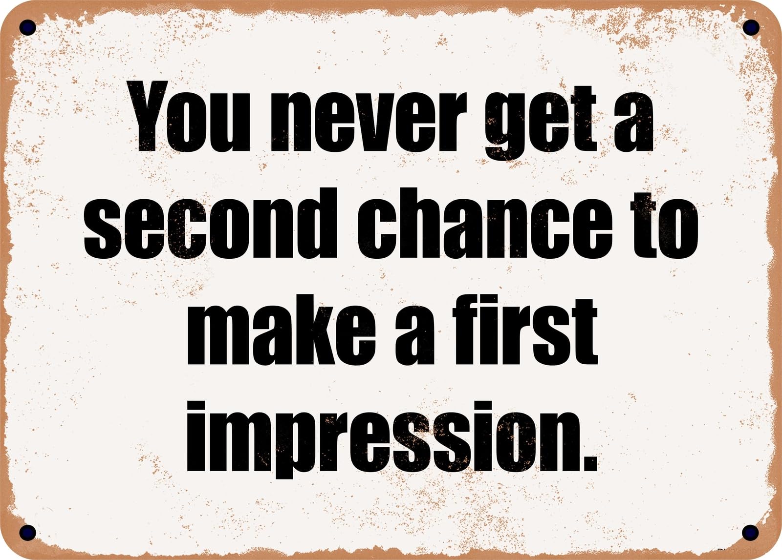 Miaomansenstore Metal Sign - You Never Get A Second Chance To Make A First Impression Home Decor