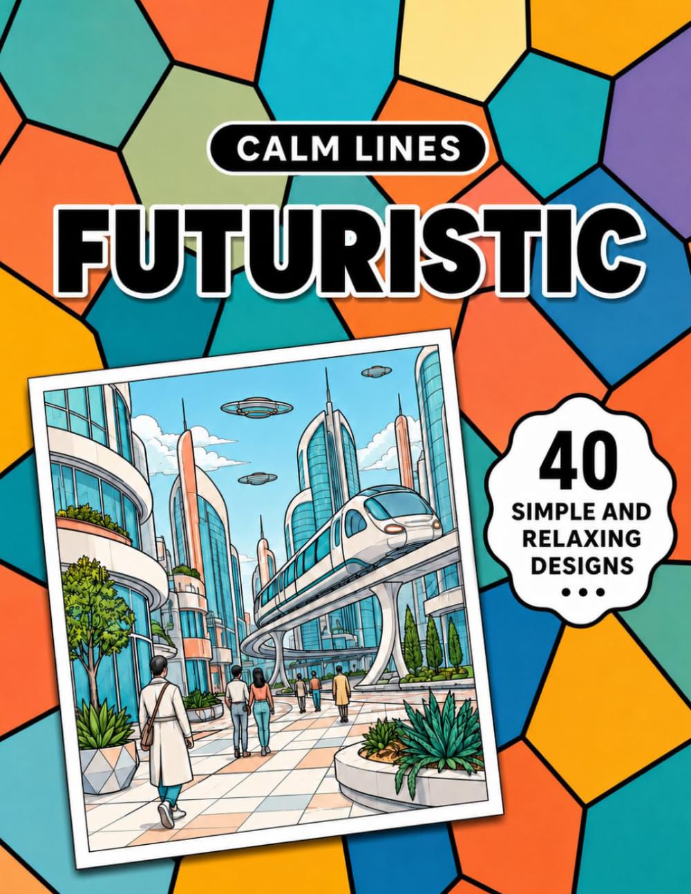 Calm Lines: Futuristic: A Relaxing Coloring Book for Teens and Adults with 40 Modern Minimal Future-Inspired Designs