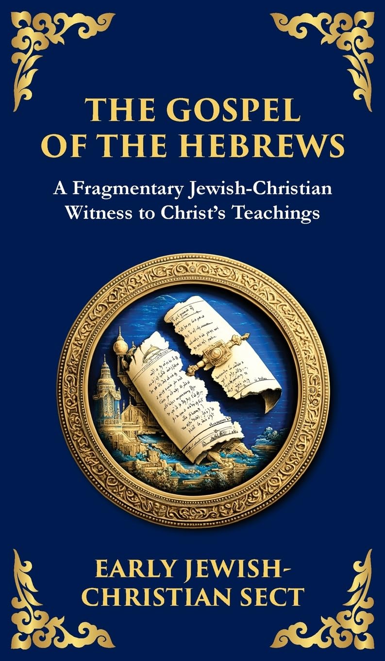 The Gospel of the Hebrews: A Lost Spiritual Classic (Deluxe Hardbound Edition): 148 (Library of Alexandria)