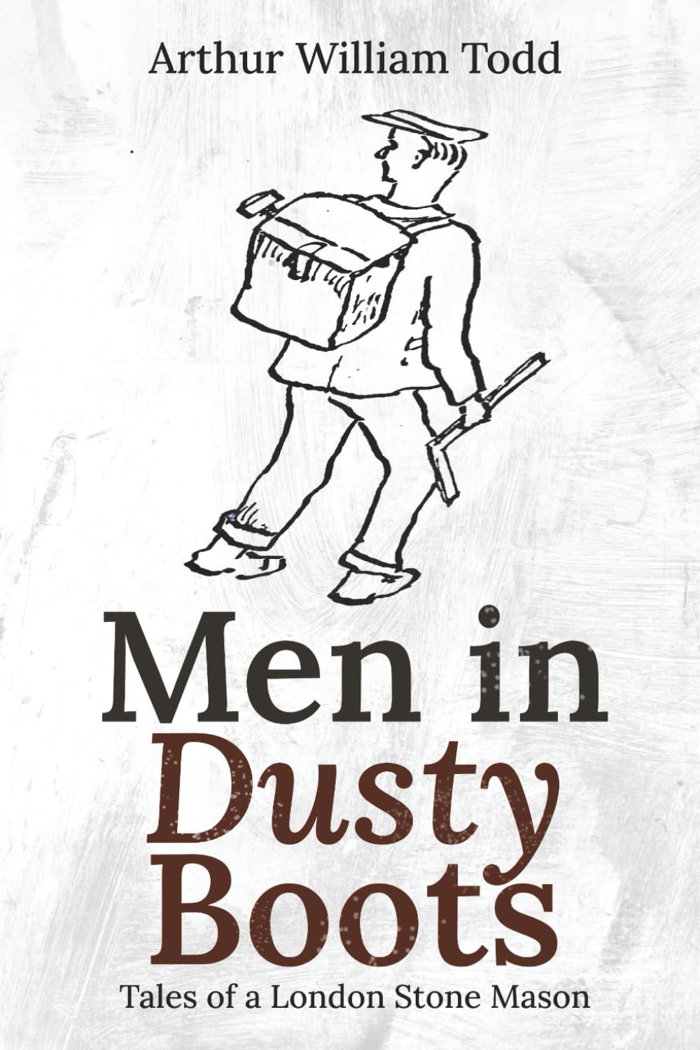 Men in Dusty Boots: Tales of a London Stone Mason