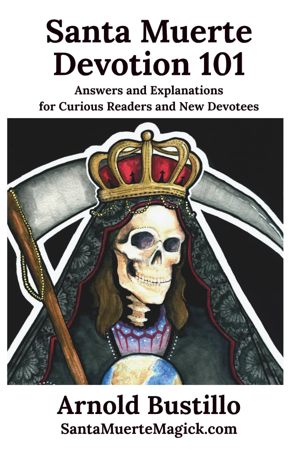Santa Muerte Devotion 101: Answers and Explanations for Curious Readers and New Devotees