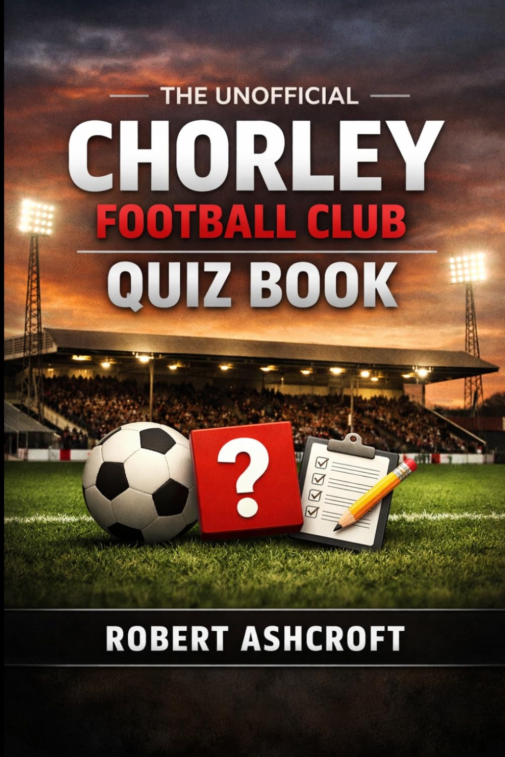 The Unofficial Chorley Football Club Quiz Book