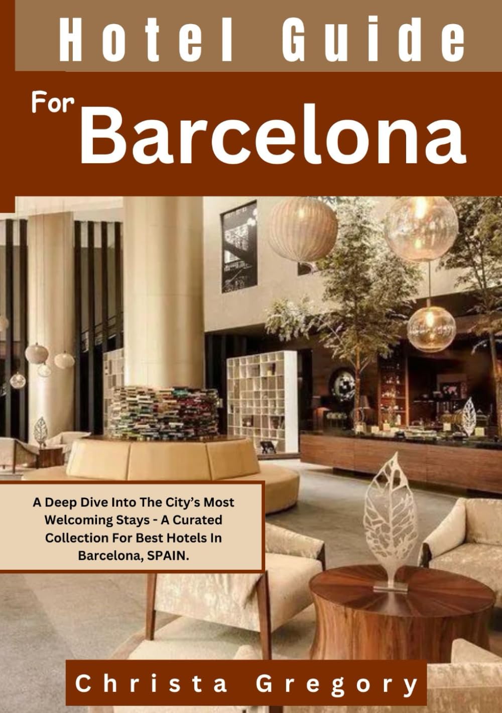 Hotel Guide For Barcelona: A Deep Dive Into The City’s Most Welcoming Stays - A Curated Collection For Best Hotels In Barcelona, SPAIN.
