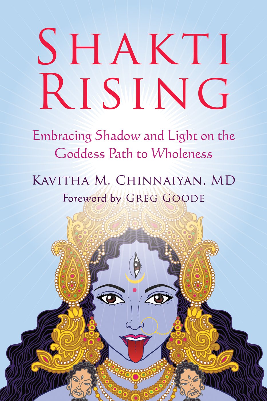 Shakti Rising: Embracing Shadow and Light on the Goddess Path to