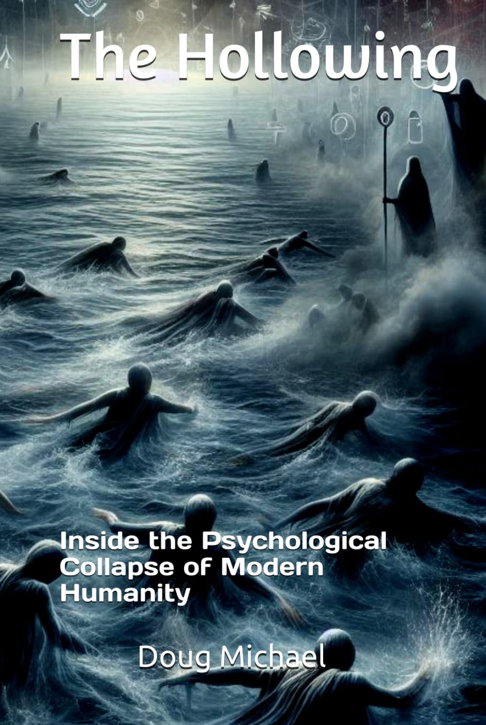 The Hollowing: Inside the Psychological Collapse of Modern Humanity