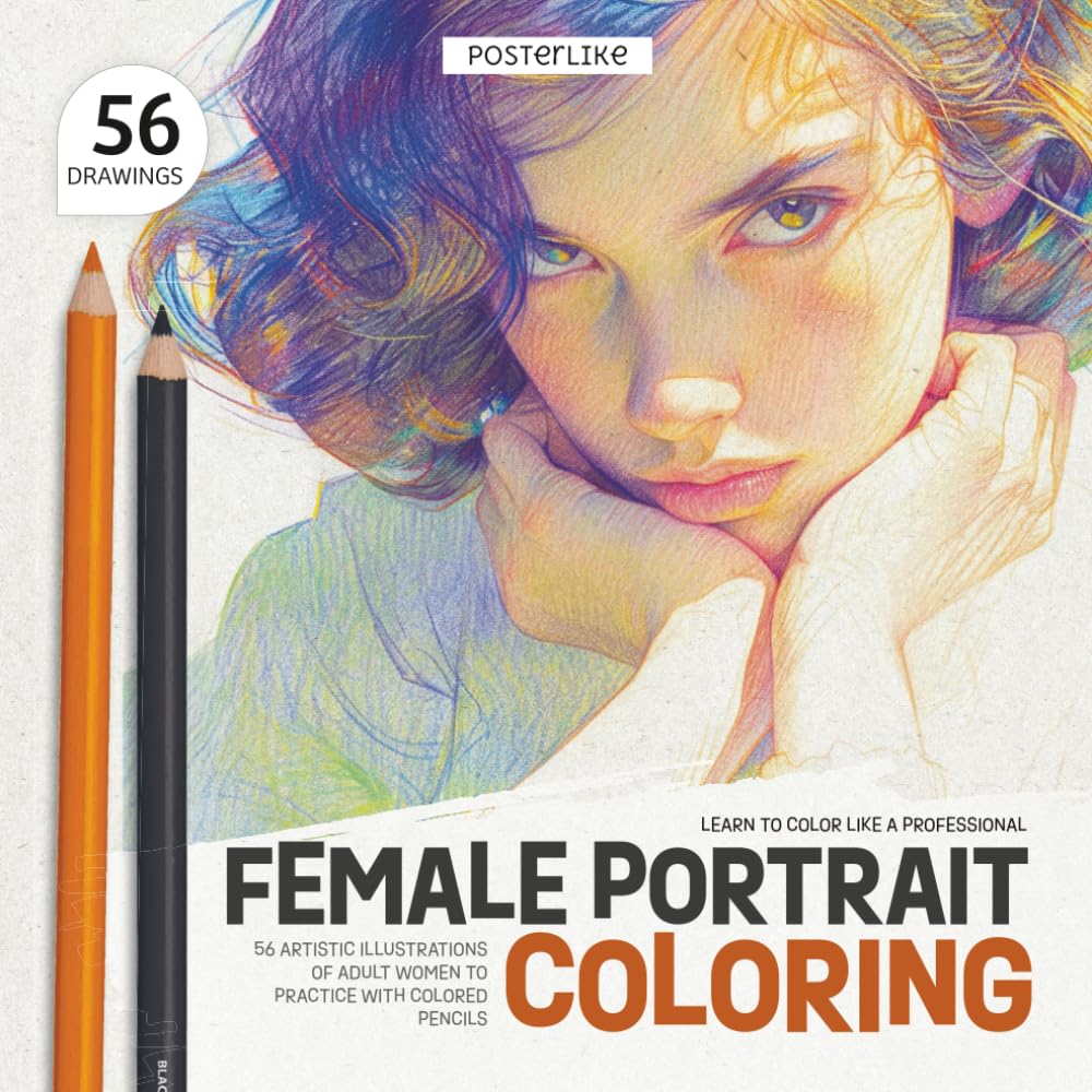 Learn to Color Like a Professional. Female Portrait Coloring: 56 Artistic Illustrations of Adult Women in Color to Practice with Colored Pencils (