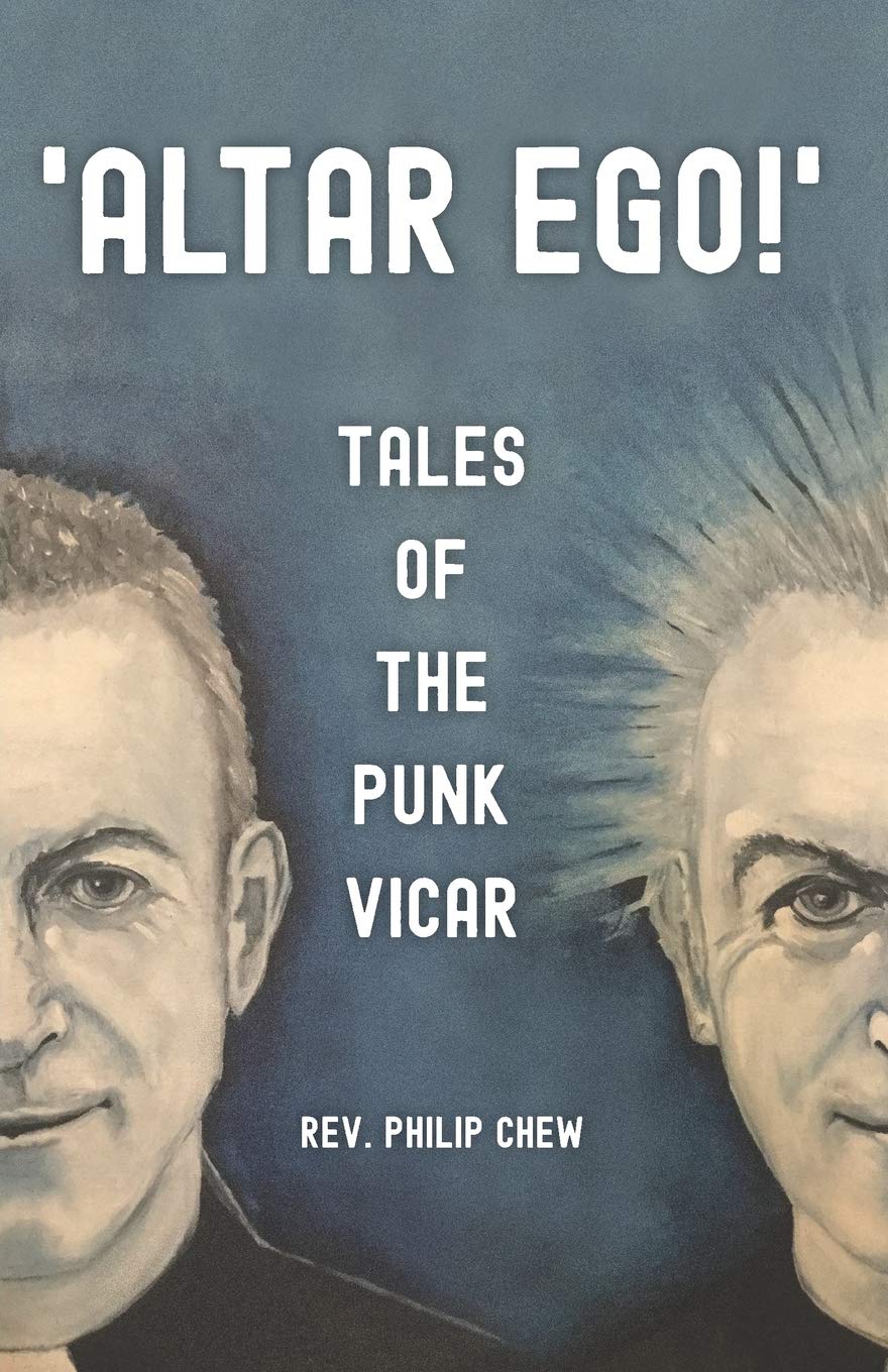 Altar Ego! Tales of the Punk Vicar,Rev. Philip Chew