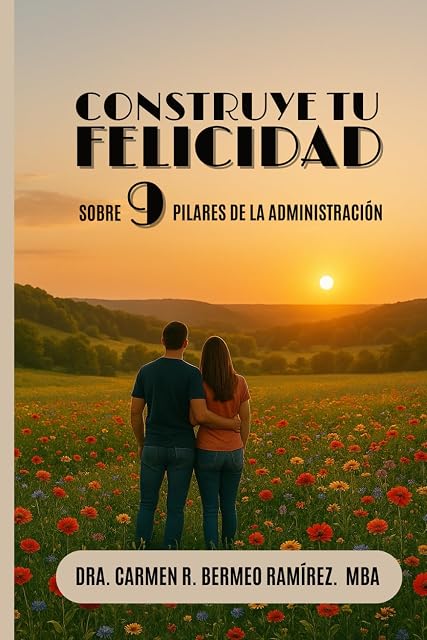 Portada de CONSTRUYE TU FELICIDAD: Sobre 9 Pilares de la Administración