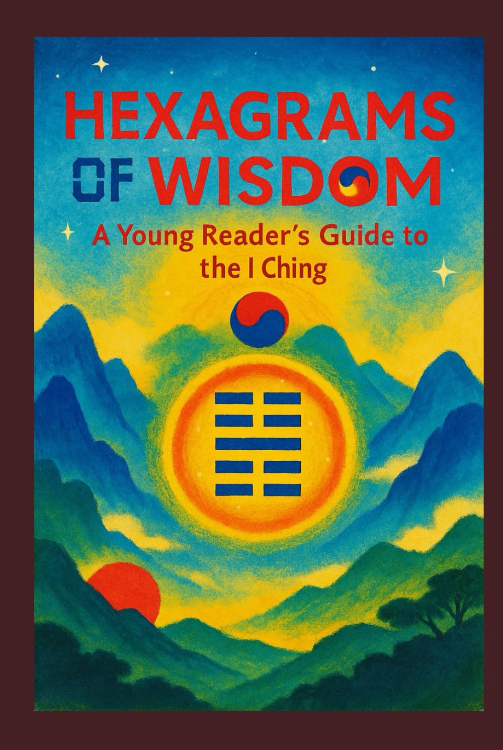 Hexagrams of Wisdom: A Young Reader’s Guide to the I Ching