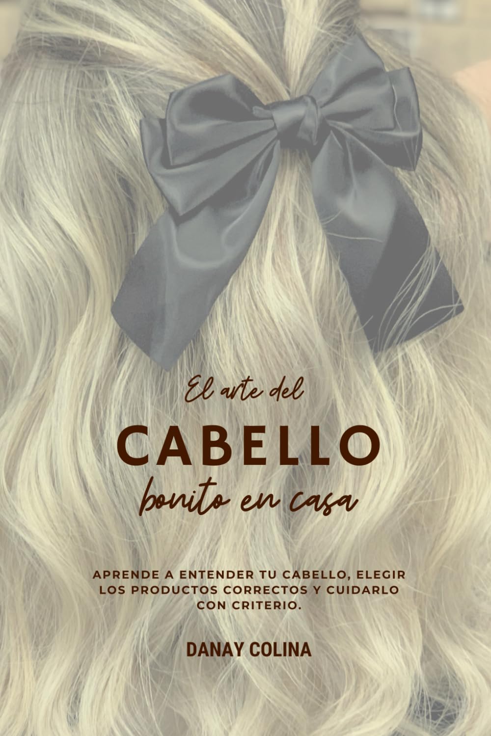 El arte del cabello bonito en casa: aprende a entender tu cabello, elegir los productos correctos y cuidarlo con ncriterio