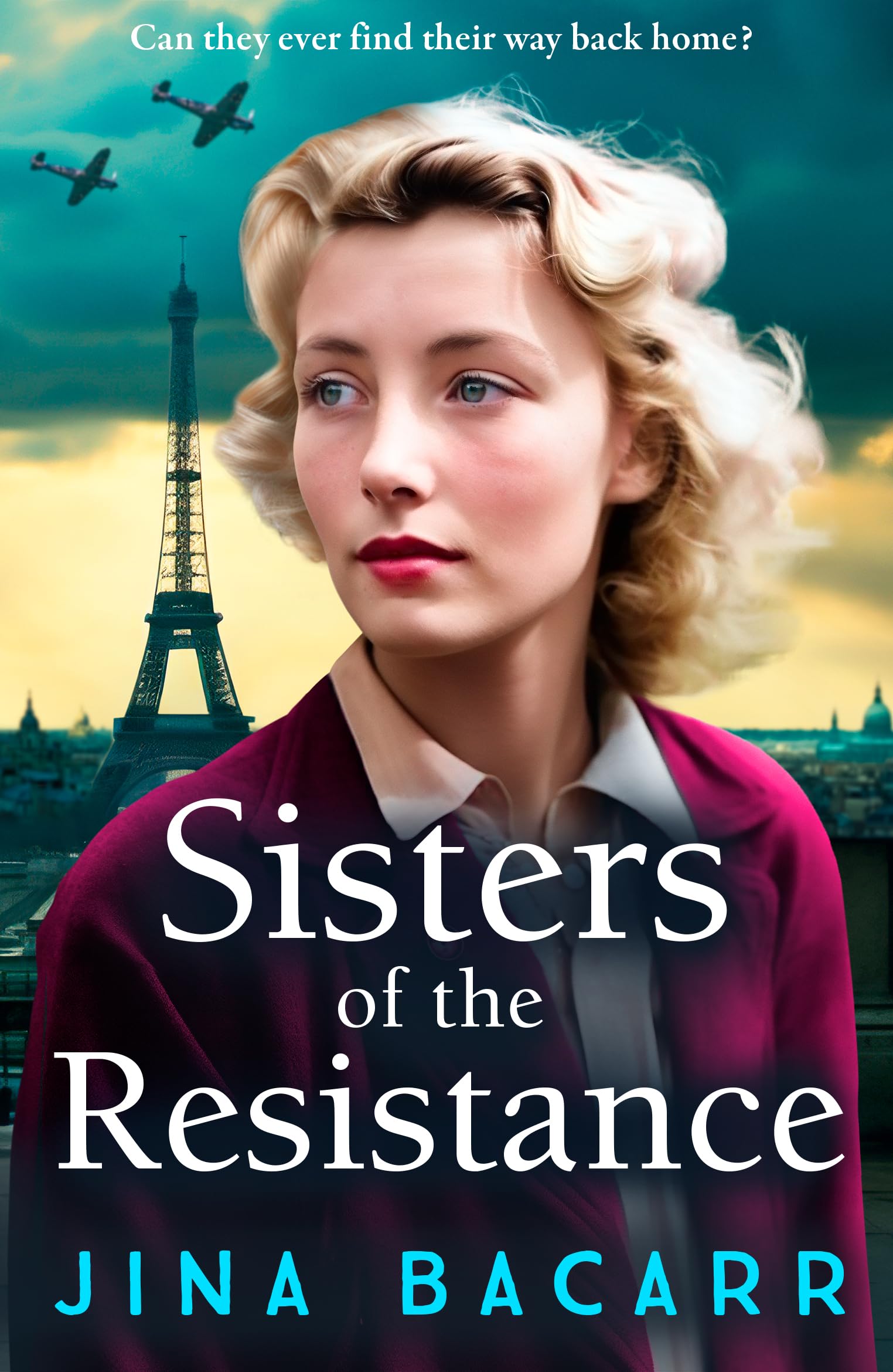 Sisters of the Resistance: An utterly heartbreaking story of sisterhood in WWII from Jina Bacarr (The Wartime Paris Sisters, 2)